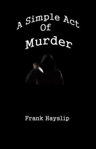 Book A Simple Act of Murder Frank Lee Hayslip