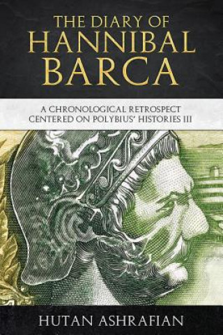 Buch The Diary of Hannibal Barca: A Chronological Retrospect Centered on Polybius' Histories III Hutan Ashrafian