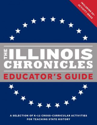 Book The Illinois Chronicles Educator's Guide: A Selection of K-12 Cross-Curricular Activities for Teaching State History. Isbe