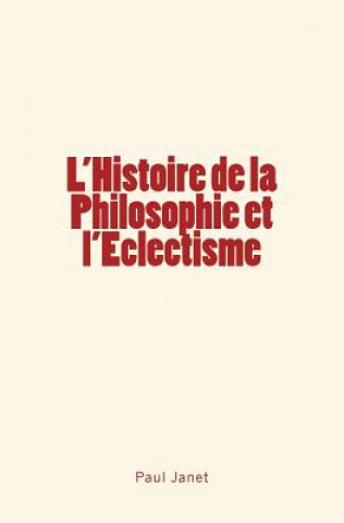 Kniha L'Histoire de la Philosophie et l'Eclectisme Paul Janet