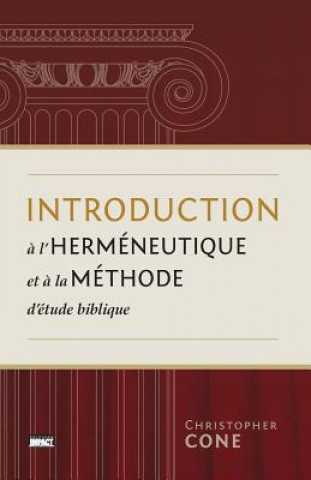 Carte Introduction ? l'Herméneutique Et ? La Méthode d'Étude Biblique (Prolegomena on Biblical Hermeneutics and Method) Christopher Cone