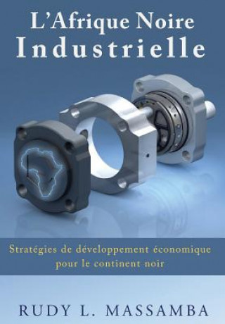 Kniha L'Afrique Noire Industrielle Rudy L Massamba