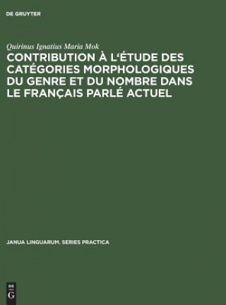 Carte Contribution A l'Etude Des Categories Morphologiques Du Genre Et Du Nombre Dans Le Francais Parle Actuel Quirinus Ignatius Maria Mok
