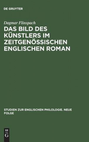 Könyv Das Bild Des Kunstlers Im Zeitgenoessischen Englischen Roman Dagmar Flinspach