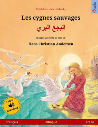 Carte Les cygnes sauvages - Albagaa Albary. Livre bilingue pour enfants adapté d'un conte de fées de Hans Christian Andersen (français - arabe) Ulrich Renz