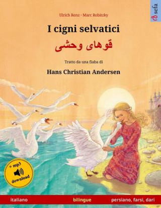 Kniha I cigni selvatici - Khoo'h?ye wahshee. Libro per bambini bilingue tratto da una fiaba di Hans Christian Andersen (italiano - persiano/farsi/dari) Ulrich Renz