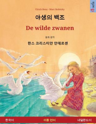 Carte The Wild Swans. Adapted from a Fairy Tale by Hans Christian Andersen. Bilingual Children's Book (Korean - Dutch) Ulrich Renz