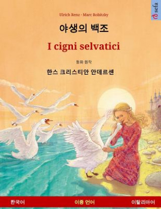 Könyv The Wild Swans. Adapted from a Fairy Tale by Hans Christian Andersen. Bilingual Children's Book (Korean - Italian) Ulrich Renz