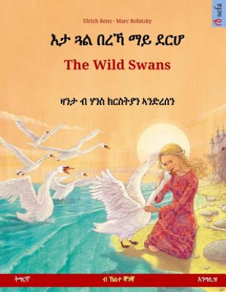 Könyv Eta Gwal Berrekha Mai Derh? - The Wild Swans. Bilingual Children's Book Based on a Fairy Tale by Hans Christian Andersen (Tigrinya - English) Ulrich Renz
