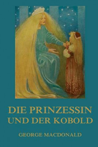 Kniha Die Prinzessin und der Kobold: Illustrierte Ausgabe George MacDonald