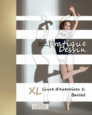 Könyv Pratique Dessin - XL Livre d'exercices 1: Ballet York P Herpers