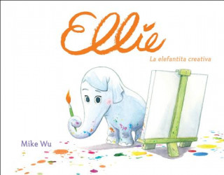 Kniha Ellie. La Elefantita Creativa / Ellie (Spanish Edition) Mike Wu