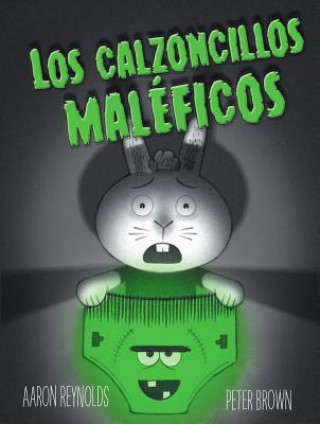 Carte Los Calzoncillos Maleficos = Creepy Pair of Underwear! Aaron Reynolds