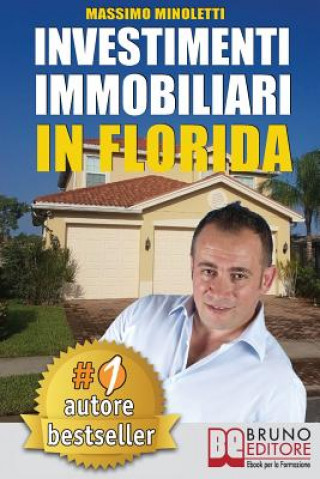 Könyv Investimenti Immobiliari In Florida: Come Comprare Case In Florida e Investire In Immobili Generando Rendite Passive Direttamente Dall'Italia Massimo Minoletti
