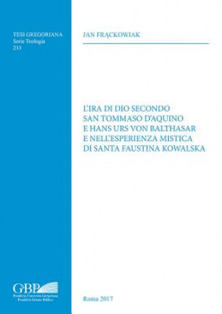 Buch L'Ira Di Dio Secondo San Tommaso D'Aquino E Hans Urs Von Balthasar E Nell'esperienza Mistica Di Santa Faustina Kowalska Jan Frackowiak