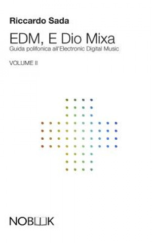 Carte EDM, E Dio Mixa 2: Guida polifonica all'Electronic Digital Music Riccardo Sada