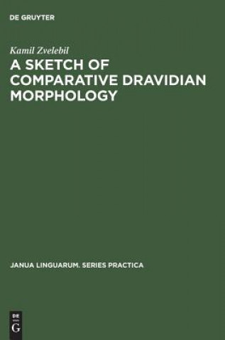 Kniha Sketch of Comparative Dravidian Morphology Kamil V. Zvelebil
