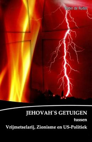 Könyv de Verborgen Macht Achter de Jehovah's Getuigen: Jehovah's Getuigen Tussen Vrijmetselarij, Zionisme En U.S. Politiek Robin De Ruiter