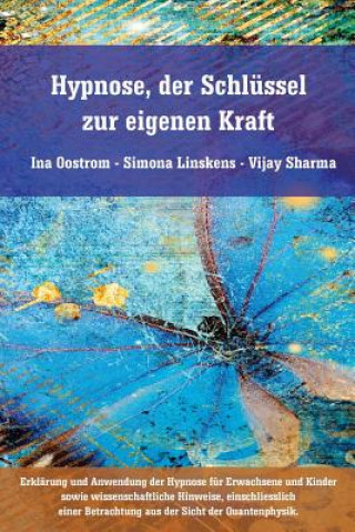 Kniha Hypnose, der Schlüssel zur eigenen Kraft: Erklärung und Anwendung der Hypnose fur Erwachsene und Kinder sowie wissenschaftliche Hinweise, einschliessl Ina Oostrom