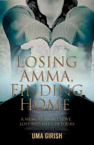 Kniha Losing Amma, Finding Home Uma Girish