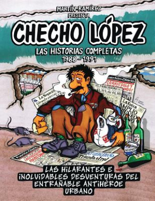 Kniha Checho López Las Historias Completas 1988 - 1991: Las hilarantes e inolvidables desventuras del entra?able antihéroe urbano Martin Ramirez