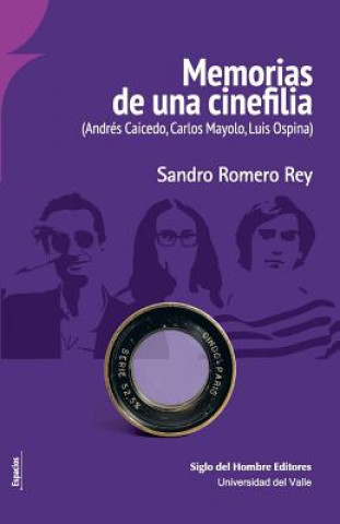 Kniha Memorias de una cinefilia: (Andrés Caicedo, Carlos Mayolo, Luis Ospina) Sandro Romero Rey