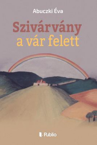 Kniha Szivarvany a Var Felett Eva Abuczki