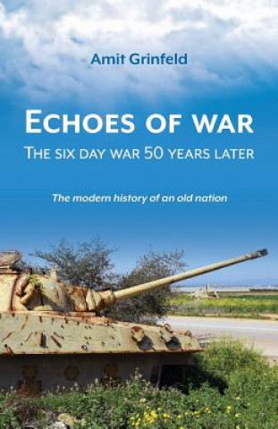 Kniha Echoes of War: The six day war 50 years later Amit Grinfeld