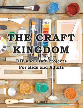 Kniha The Craft Kingdom: DIY and Craft Projects for Kids and Adults Eli Maor