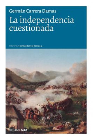 Kniha La independencia cuestionada Germaan Carrera Damas