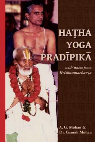 Kniha Hatha Yoga Pradipika: Translation with Notes from Krishnamacharya A G Mohan