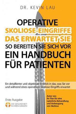 Książka Operative Skoliose-Eingriffe - das erwartet Sie - so bereiten Sie sich vor (2.): Ein detaillierter und objektiver Einblick in das, was Sie vor und wäh Kevin Lau