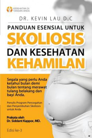 Könyv Una guia esencial para la escoliosis y un embarazo saludable (3a Edición): Mes a mes, todo lo que necesita saber sobre el cuidado de su espina dorsal Kevin Lau