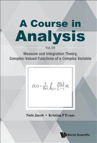 Carte Course In Analysis, A - Vol. Iii: Measure And Integration Theory, Complex-valued Functions Of A Complex Variable Kristian P. Evans