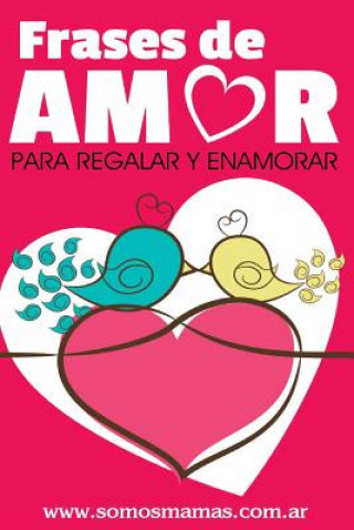 Könyv Frases de Amor: Para regalar y enamorar Somos Mamas