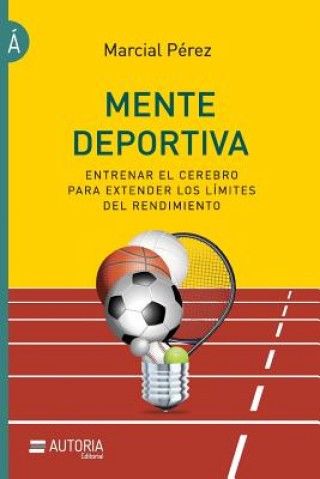 Carte Mente deportiva: Entrenar el cerebro para extender los límites del rendimiento Marcial Perez