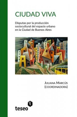 Kniha Ciudad viva: Disputas por la producción sociocultural del espacio urbano en la Ciudad de Buenos Aires Juliana Marcus