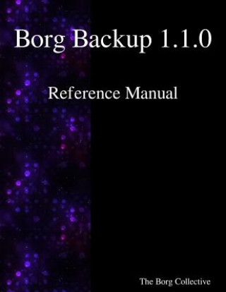 Könyv Borg Backup 1.1.0 Reference Manual The Borg Collective