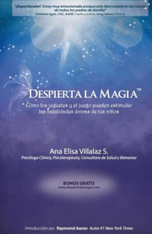 Könyv Despierta la magia: Cómo los juguetes y el juego pueden estimular las habilidades únicas de tus ni?os Ana Elisa Villalaz S