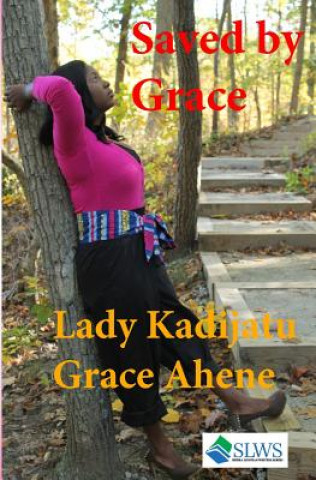 Knjiga Saved by Grace Lady Kadijatu Grace Ahene