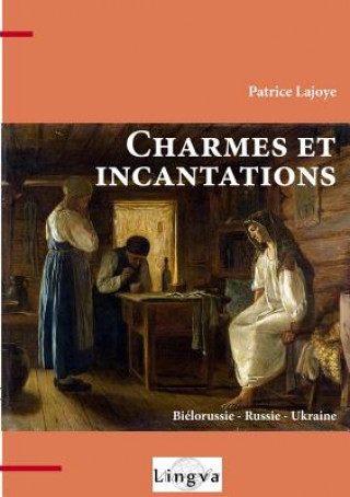 Kniha Charmes et incantations. Bielorussie - Russie - Ukraine Patrice Lajoye