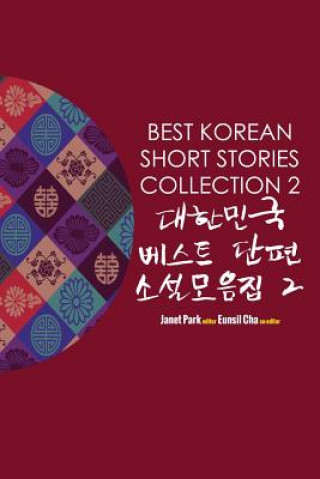 Kniha Best Korean Short Stories Collection 2 &#45824;&#54620;&#48124;&#44397; &#48288;&#49828;&#53944; &#45800;&#54200; &#49548;&#49444;&#47784;&#51020;&#51 Janet Park