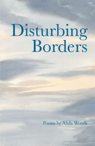 Knjiga Disturbing Borders Alida Woods
