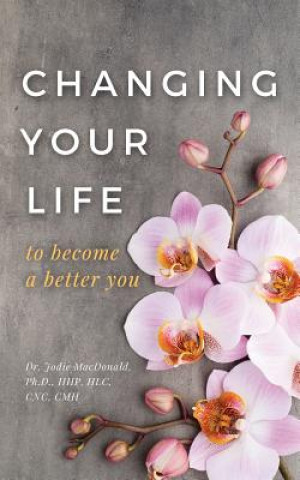 Carte Changing Your Life to Become a Better You Ph D Hhp MacDonald