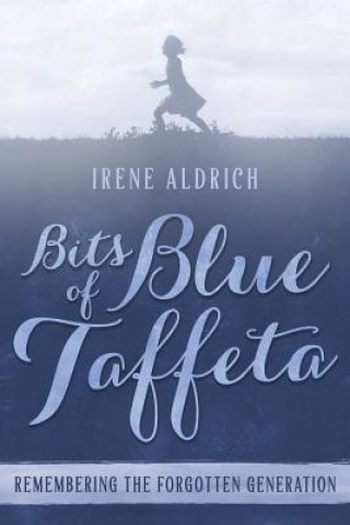 Kniha Bits of Blue Taffeta: Remembering the Forgotten Generation Irene Aldrich