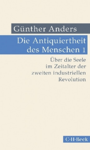 Knjiga Die Antiquiertheit des Menschen Bd. I: Über die Seele im Zeitalter der zweiten industriellen Revolution Günther Anders