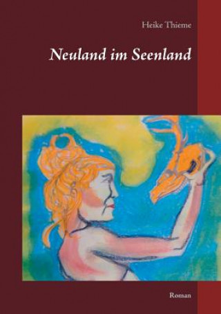 Kniha Neuland im Seenland Heike Thieme