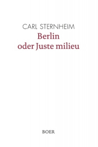 Knjiga Berlin oder Juste milieu Carl Sternheim