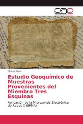 Kniha Estudio Geoquimico de Muestras Provenientes del Miembro Tres Esquinas Moises Pirela