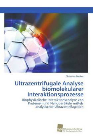 Książka Ultrazentrifugale Analyse biomolekularer Interaktionsprozesse Christina Decker